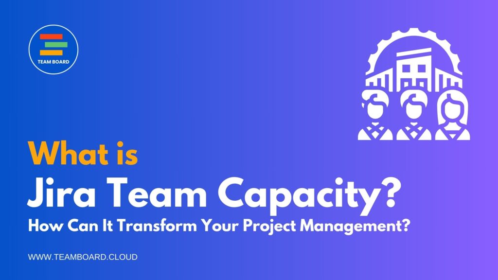 What is Jira Team Capacity? - Teamboard
