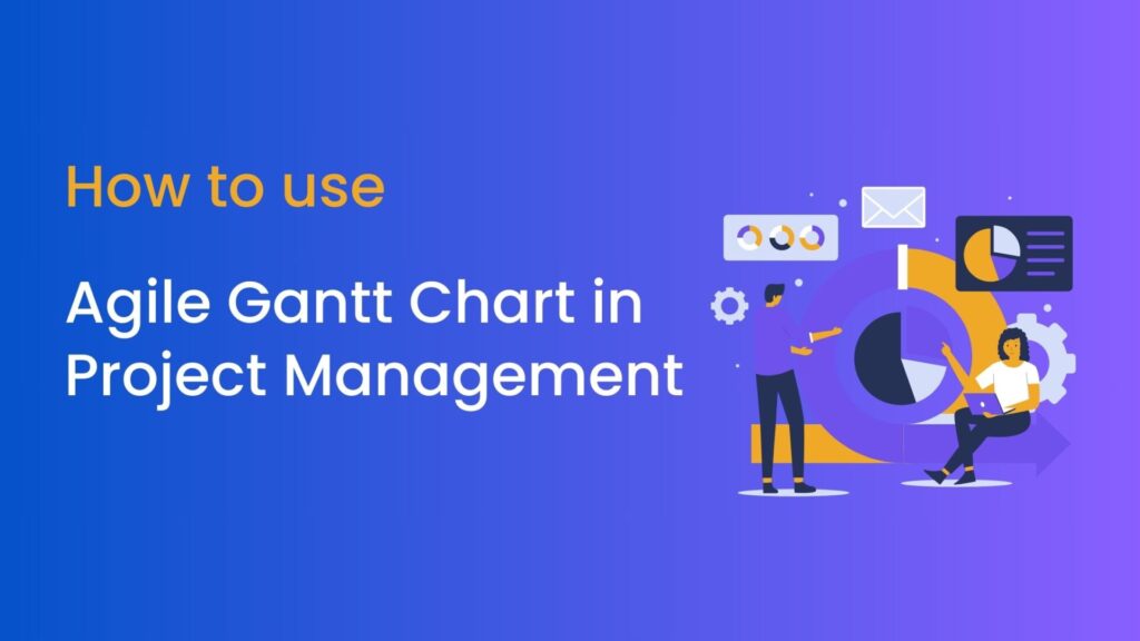 Agile Gantt Chart in Project Management