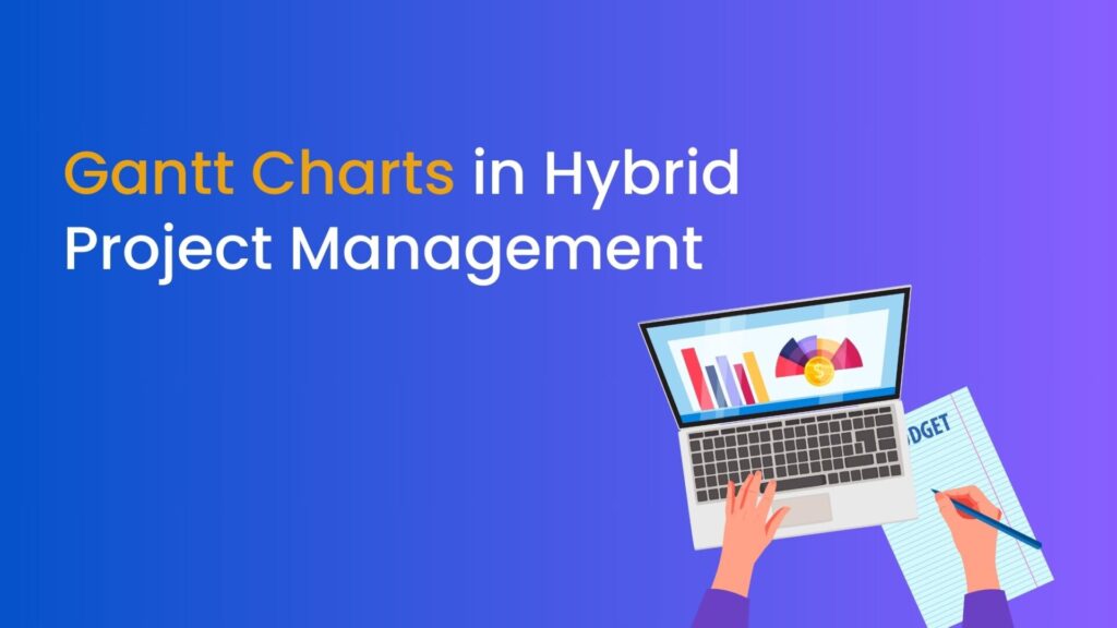 Gantt Charts in Hybrid Project Management